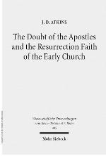 The doubt of the apostles and the resurrection Faith of the Early Church : the post-resurrection appearance stories of the Gospels in ancient reception and modern debate