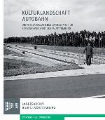 Kulturlandschaft Autobahn : die Fotosammlung des Landesamts für Strassenwesen Baden-Württemberg