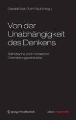 Von der Unabhängigkeit des Denkens Ästhetische und moralische Orientierungsversuche