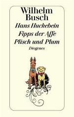 Hans Huckebein, der Unglücksrabe / Fipps der Affe / Plisch und Plum