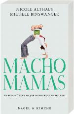 Macho-Mamas Warum Mütter im Job mehr wollen sollen