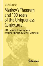 Markov's Theorem and 100 Years of the Uniqueness Conjecture : A Mathematical Journey from Irrational Numbers to Perfect Matchings