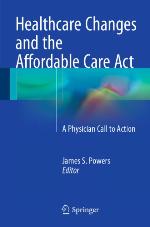 Healthcare Changes and the Affordable Care Act : a Physician Call to Action
