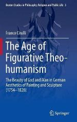 The age of figurative theo-humanism : the beauty of God and man in German aesthetics of painting and sculpture (1754-1828)