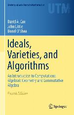 Ideals, varieties, and algorithms : an introduction to computational algebraic geometry and commutative algebra