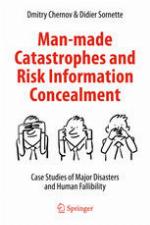 Man-made catastrophes and risk information concealment : case studies of major disasters and human fallibility