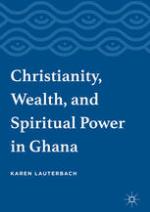 Christianity, Wealth, and Spiritual Power in Ghana