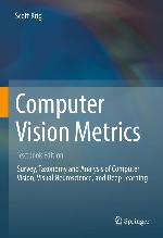 Computer vision metrics : textbook edition : survey, taxonomy and analysis of computer vision, visual neuroscience, and deep learning