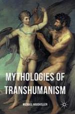 Mythologies of Transhumanism
