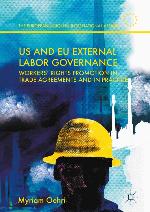 US and EU External Labor Governance Workers' Rights Promotion in Trade Agreements and in Practice