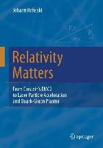 Relativity Matters From Einstein's EMC2 to Laser Particle Acceleration and Quark-Gluon Plasma