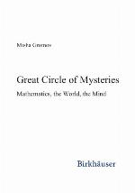 Great Circle of Mysteries : Mathematics, the World, the Mind