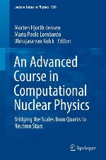 An advanced course in computational nuclear physics : bridging the scales from quarks to neutron stars