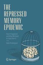 The repressed memory epidemic : how it happened and what we need to learn from It