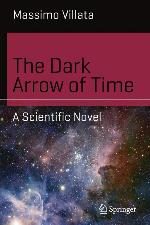 The Dark Arrow of Time: A Scientific Novel (Science and Fiction)