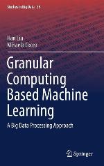 Granular Computing Based Machine Learning