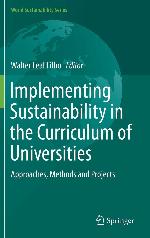 Implementing Sustainability in the Curriculum of Universities : Approaches, Methods and Projects