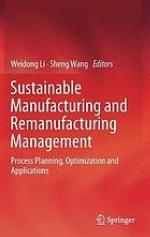 Sustainable manufacturing and remanufacturing management : process planning, optimization and applications
