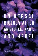 Universal Biology after Aristotle, Kant, and Hegel