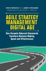 Agile Strategy Management in the Digital Age : How Dynamic Balanced Scorecards Transform Decision Making, Speed and Effectiveness