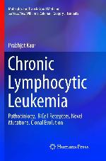 Chronic Lymphocytic Leukemia: Pathobiology, B Cell Receptors, Novel Mutations, Clonal Evolution (Molecular and Translational Medicine)