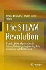 The STEAM revolution : transdisciplinary approaches to science, technology, engineering, arts, humanities and mathematics