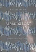 Paradox lost : logical solutions to ten puzzles of philosophy