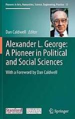 Alexander L. George : a pioneer in political and social sciences