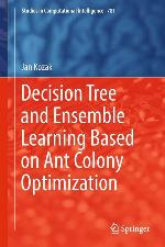 Decision Tree and Ensemble Learning Based on Ant Colony Optimization (Studies in Computational Intelligence)