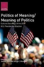 Politics of meaning/meaning of politics: cultural sociology of the 2016 U.S. presidential election