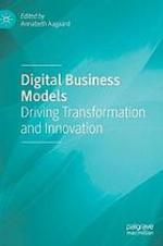 Digital business models : driving transformation and innovation