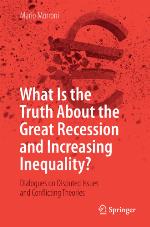 What Is the Truth About the Great Recession and Increasing Inequality? : Dialogues on Disputed Issues and Conflicting Theories
