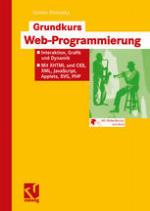 Grundkurs Web-Programmierung Interaktion, Grafik und Dynamik -- Mit XHTML und CSS, XML, JavaScript, Applets, SVG, PHP