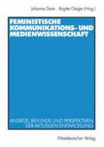 Feministische Kommunikations- und Medienwissenschaft : Ansätze, Befunde und Perspektiven der aktuellen Entwicklung