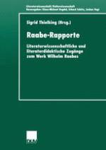 Raabe-Rapporte : Literaturwissenschaftliche und literaturdidaktische Zugänge zum Werk Wilhelm Raabes