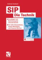 SIP ? Die Technik : Grundlagen und Realisierung der Internet-Technik ? F&#x81;r VoIP, Videotelefonie, Instant Messaging und Presence Service.
