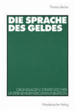 Die Sprache des Geldes : Grundlagen strategischer Unternehmenskommunikation