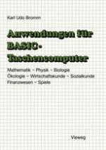 Anwendungen für BASIC-Taschencomputer : Mit über 50 Programmen aus Mathematik, Physik, Biologie, Ökologie, Wirtschaftskunde, Sozialkunde, Finanzwesen und Spielen