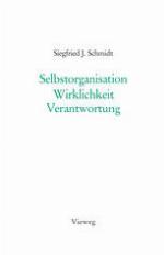 Selbstorganisation Wirklichkeit Verantwortung : Der Wissenschaftliche Konstruktivismus Als Erkenntnistheorie und Lebensentwurf.