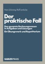 Der praktische Fall Das gesamte Rechnungswesen in Aufgaben und Lösungen Ein Übungswerk und Repetitorium