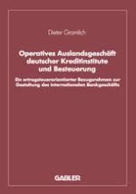 Operatives Auslandsgeschäft deutscher Kreditinstitute und Besteuerung Ein ertragsteuerorientierter Bezugsrahmen zur Gestaltung des internationalen Bankgeschäfts. Analyse und empirische Überprüfung bezogen auf den Bankplatz London