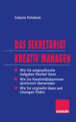 Das Sekretariat kreativ managen Wie Sie anspruchsvolle Aufgaben flexibel lösen