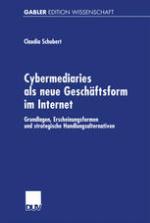 Cybermediaries als neue Geschäftsform im Internet : Grundlagen, Erscheinungsformen und strategische Handlungsalternativen.