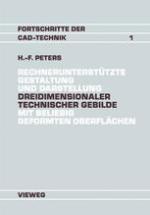 Rechnerunterstützte Gestaltung und Darstellung Dreidimensionaler technischer Gebilde mit beliebig geformten Oberflächen Ein Beitrag zur Entwicklung von CAD-Systemen