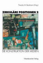Zirkuläre Positionen 2 : Die Konstruktion der Medien