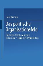 Das politische Organisationsfeld Politische Macht und soziale Homologie in komplexen Demokratien