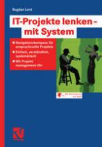 IT-Projekte Lenken -- Mit System : Navigationskompass Für Anspruchsvolle Projekte -- Einfach, Verständlich, Systematisch -- Mit Projektmanagement-Uhr.
