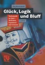 Glück, Logik und Bluff : Mathematik Im Spiel: Methoden, Ergebnisse und Grenzen.