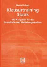 Klausurtraining Statik : 100 Aufgaben Für das Grundfach- und Vertiefungsstudium.