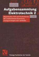 Aufgabensammlung Elektrotechnik 2 : Magnetisches Feld und Wechselstrom. Mit strukturiertem Kernwissen, Lösungsstrategien und -methoden